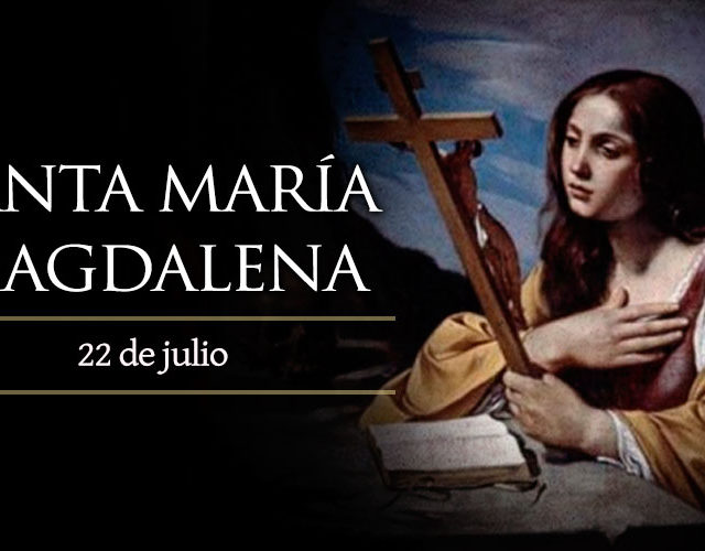 Julio 22 | Santa María Magdalena