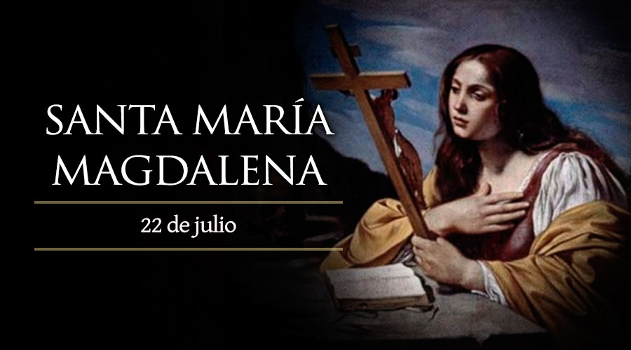 Julio 22 | Santa María Magdalena