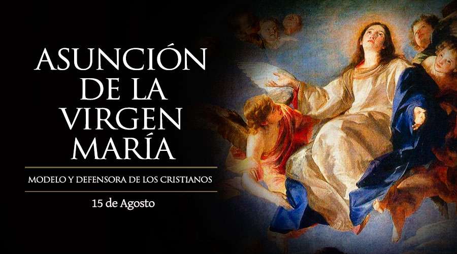 Agosto 15 | La Asunción de la Virgen María