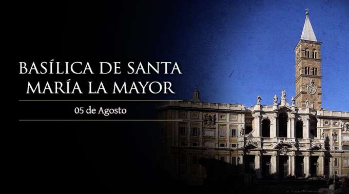 Agosto 5 | Dedicación de Santa María la Mayor